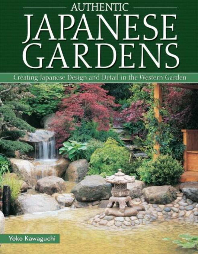Authentic Japanese Gardens av Yoko Kawaguchi
