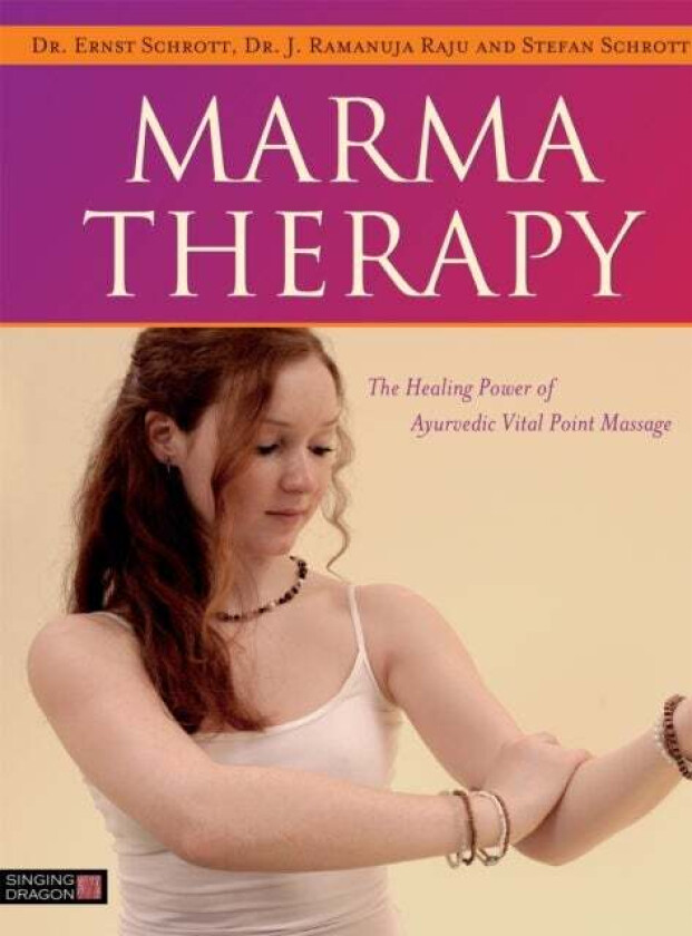 Marma Therapy av Dr Ernst Schrott, Dr J. Ramanuja Raju, Stefan Schrott