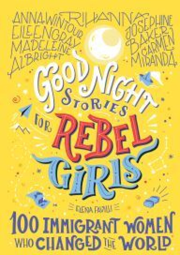 Good Night Stories for Rebel Girls: 100 Immigrant Women Who Changed the World av Elena Favilli, Rebel Girls