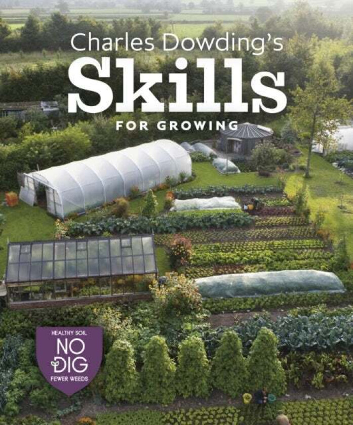 Charles Dowding's Skills For Growing av Charles Dowding