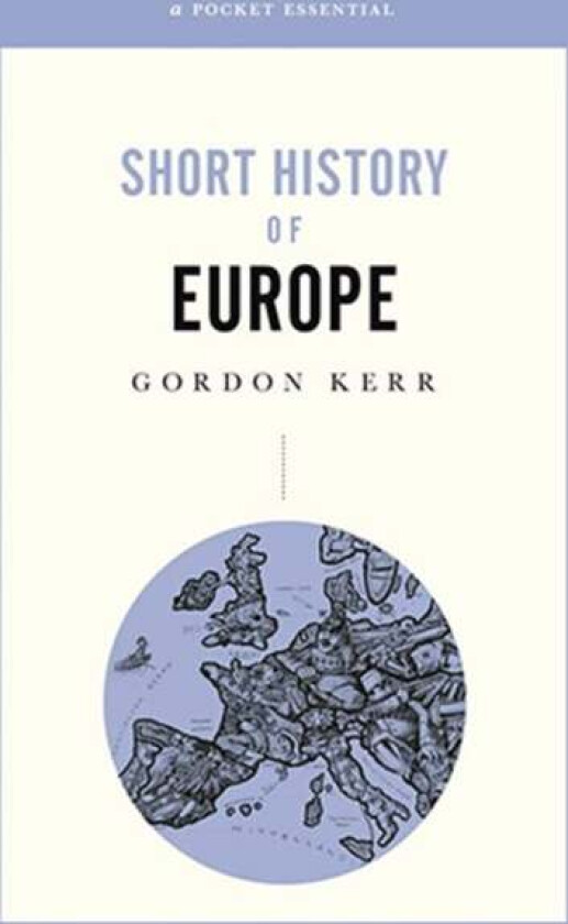 A Pocket Essential Short History of Europe av Gordon Kerr