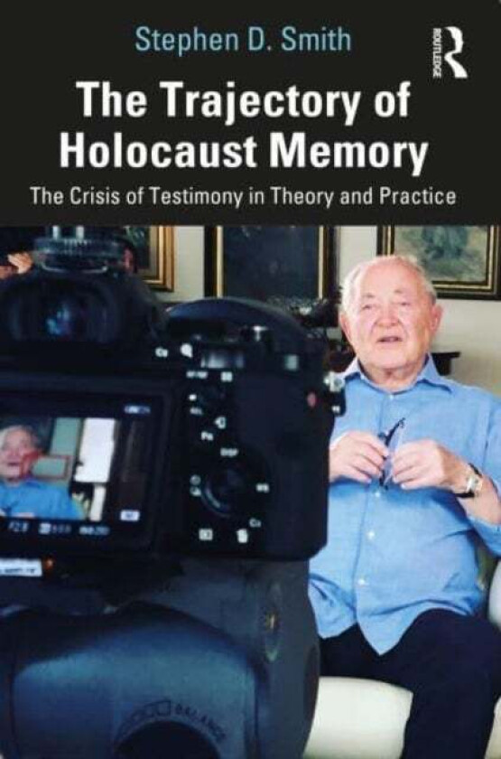 The Trajectory of Holocaust Memory av Stephen D. (USC Dornsife USA) Smith