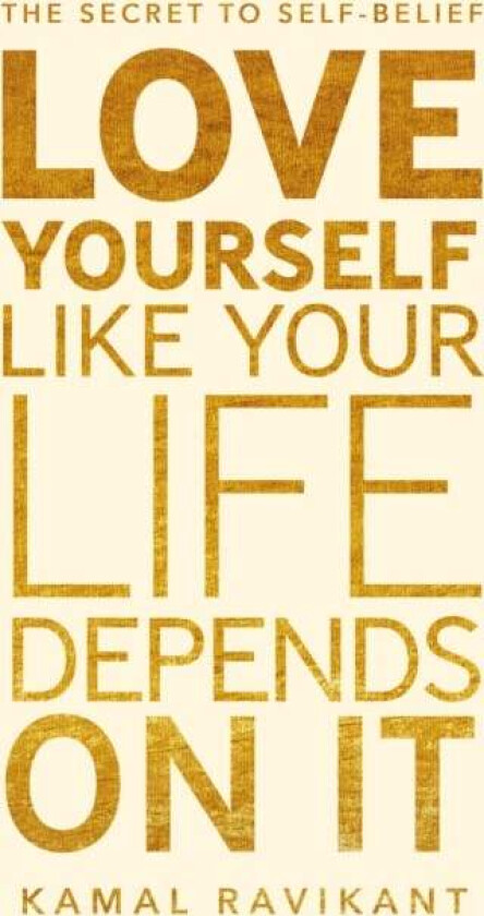 Love Yourself Like Your Life Depends on It av Kamal Ravikant