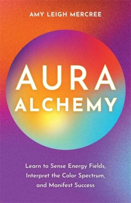 Aura Alchemy av Amy Leigh Mercree