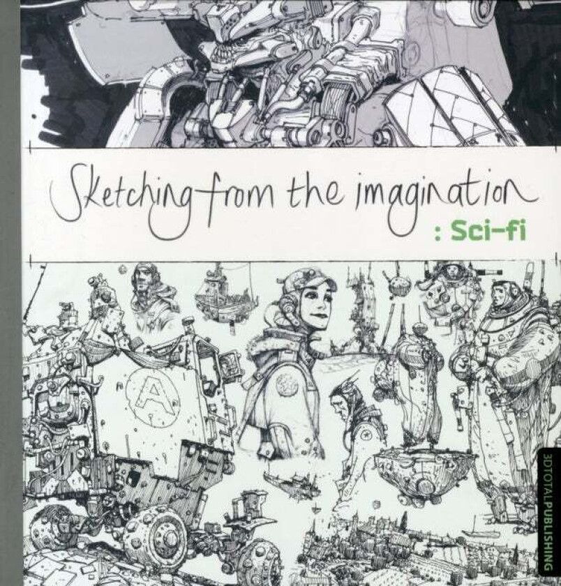 Sketching from the Imagination: Sci-fi av 3dtotal Publishing