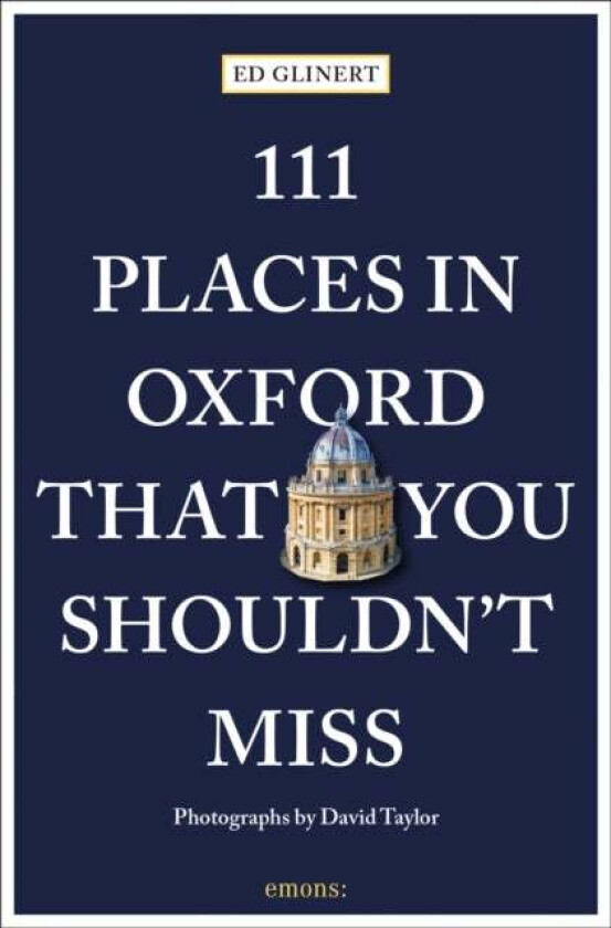 111 Places in Oxford That You Shouldn't Miss av Ed Glinert, David Taylor