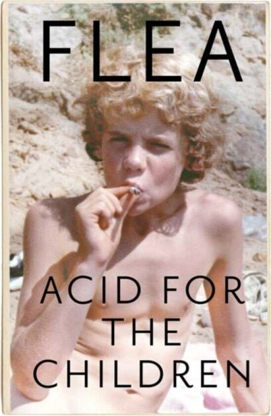 Acid For The Children - The autobiography of Flea, av Flea