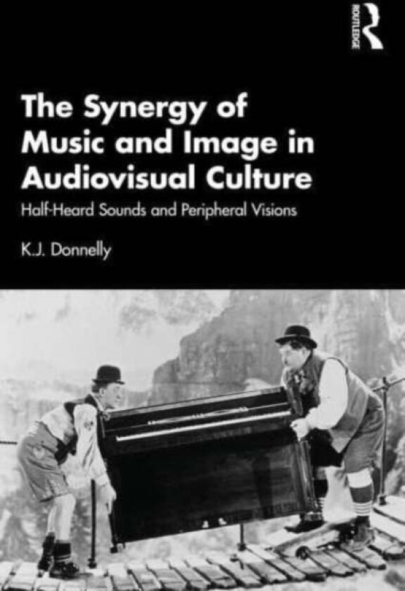 The Synergy of Music and Image in Audiovisual Culture av K.J. Donnelly