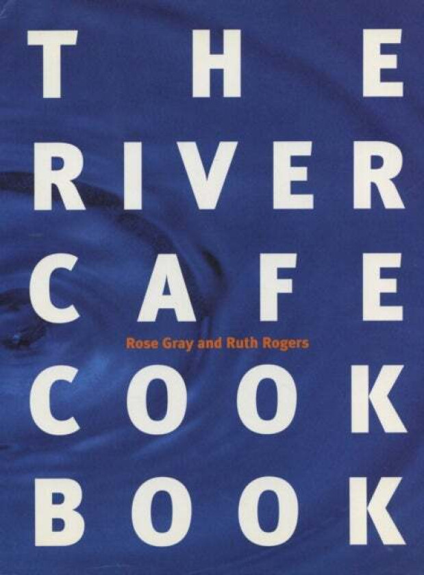 The River Cafe Cookbook av Rose Gray, Ruth Rogers