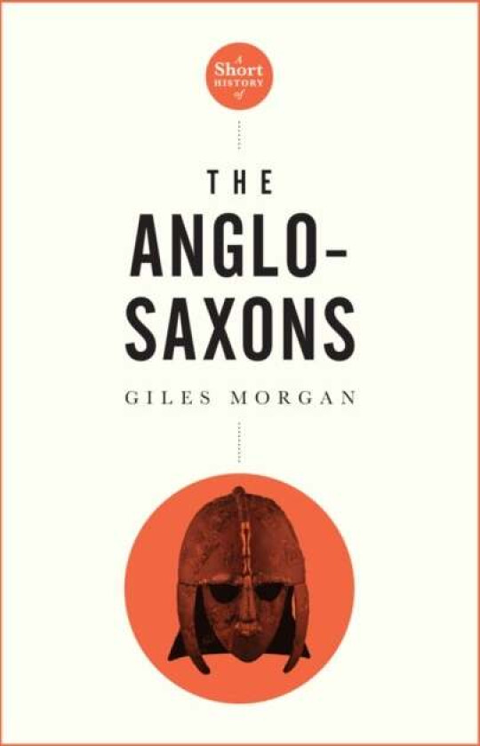 A Pocket Essential Short History of the Anglo-Saxons av Giles Morgan