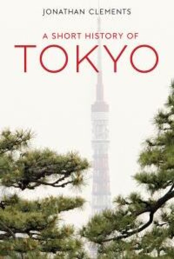 A Short History of Tokyo av Jonathan Clements
