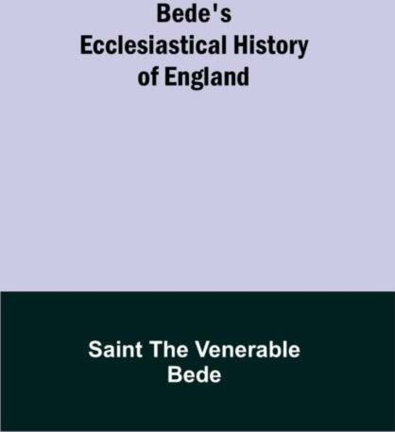 Bede's Ecclesiastical History of England av Saint The Venerable Bede