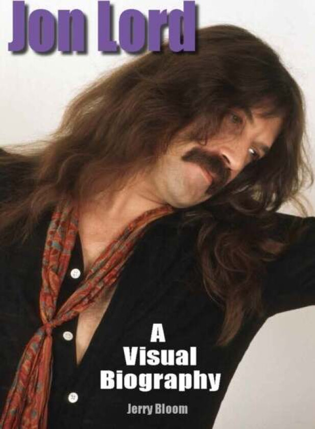Jon Lord: A Visual Biography av Jerry Bloom