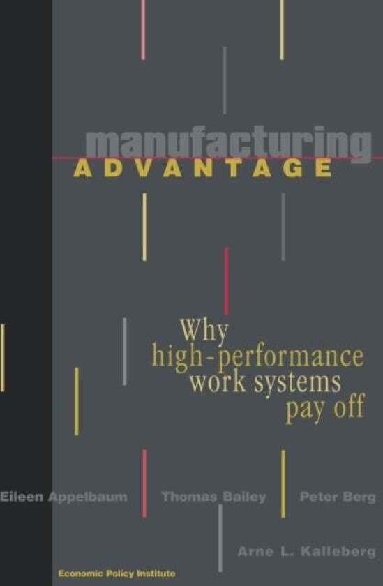Manufacturing Advantage av Eileen Appelbaum, Thomas Bailey, Peter Berg, Arne L. Kalleberg