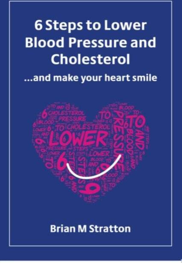 6 Steps to Lower Blood Pressure and Cholesterol ...and make your heart smile