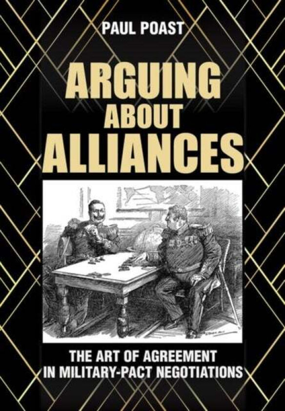 Arguing about Alliances av Paul Poast