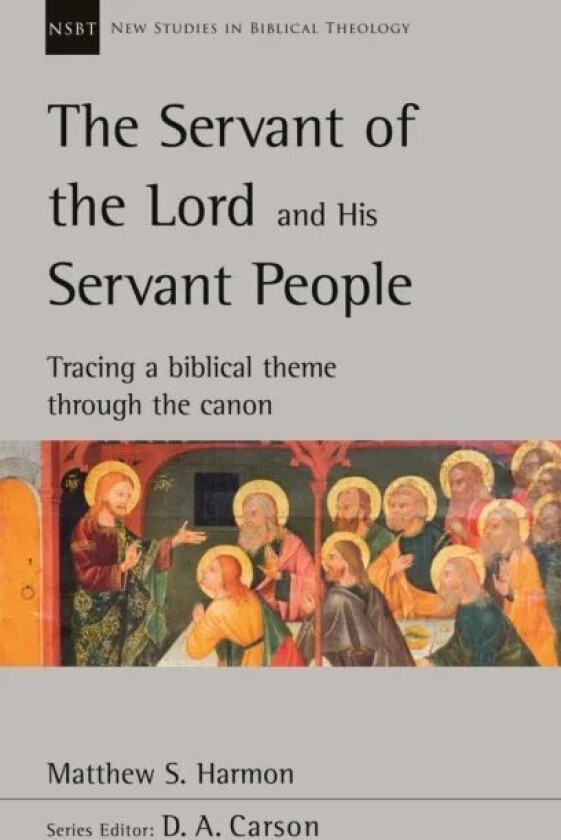 The Servant of the Lord and his Servant People: Tracing A Biblical Theme Through The Canon av Matthew S. Harmon
