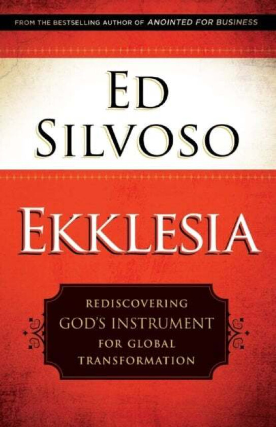 Ekklesia - Rediscovering God`s Instrument for Global Transformation av Ed Silvoso