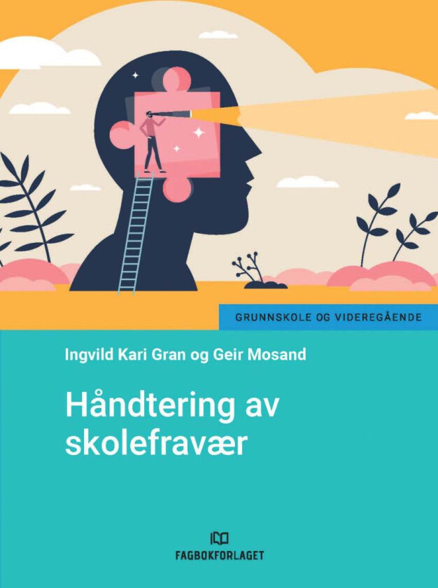 Håndtering av skolefravær av Ingvild Kari Gran, Geir Mosand