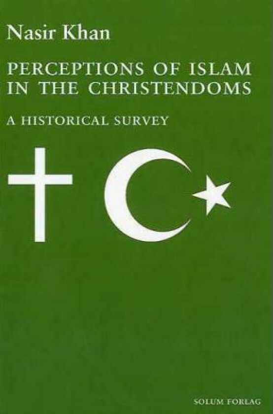 Perceptions of Islam in the Christendoms av Nasir Khan