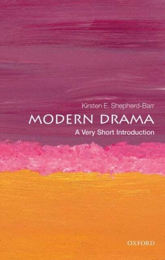Modern Drama: A Very Short Introduction av Kirsten (University Lecturer in Modern Drama Faculty of English University of Oxford) Shepherd-Barr