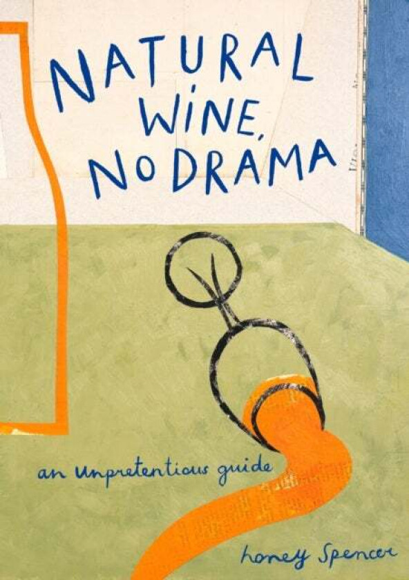 Natural Wine, No Drama av Honey Spencer