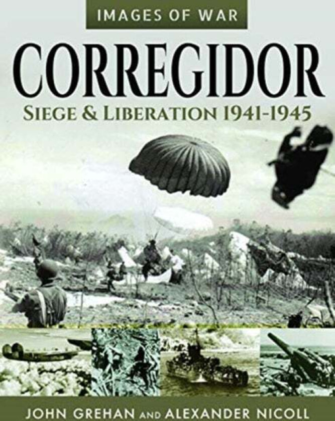 Corregidor: Siege and Liberation, 1941-1945 av John Grehan, Alexander Nicoll