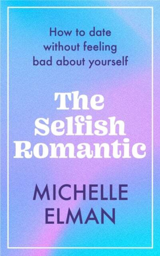 The Selfish Romantic av Michelle Elman