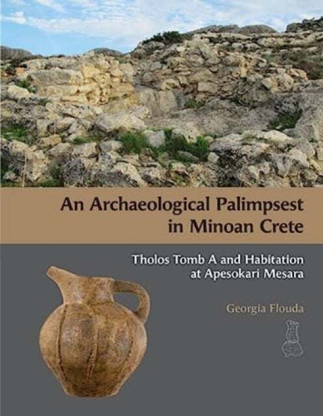 An Archaeological Palimpsest in Minoan Crete av Georgia Flouda