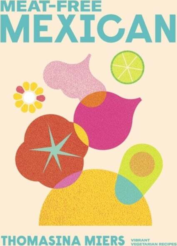 Meat-free Mexican av Thomasina Miers