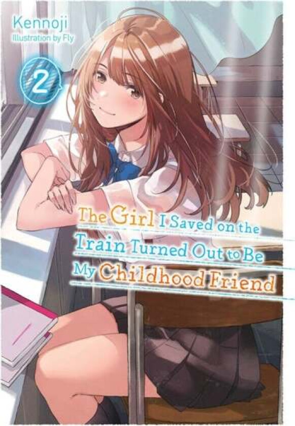 The Girl I Saved on the Train Turned Out to Be My Childhood Friend, Vol. 2 (light novel) av Kennoji