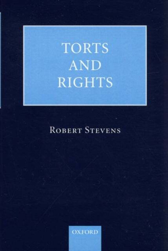 Torts and Rights av Robert ( Professor of Commercial Law University College London Barrister and formerly Lecturer at the University of Oxford and Fel