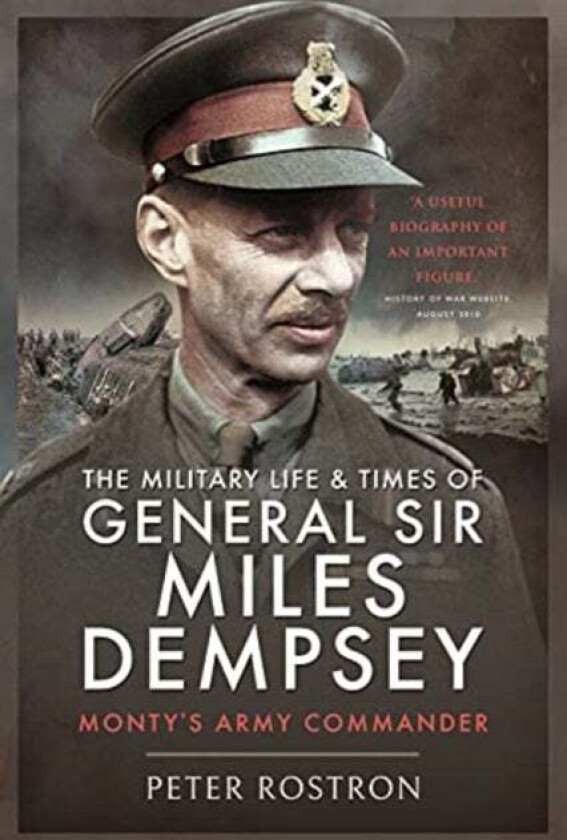 The Military Life and Times of General Sir Miles Dempsey av Peter Rostron