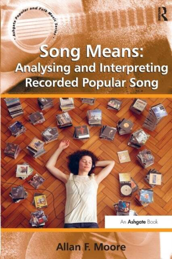 Song Means: Analysing and Interpreting Recorded Popular Song av Allan F. Moore