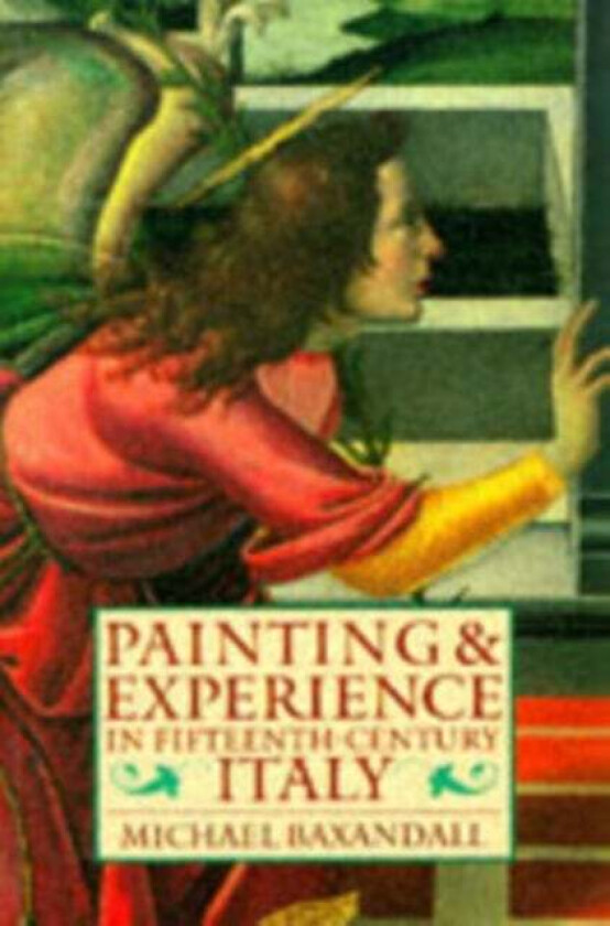 Painting and Experience in Fifteenth-Century Italy av Michael (Professor of the History of the Classical Tradition Professor of the History of the Cla