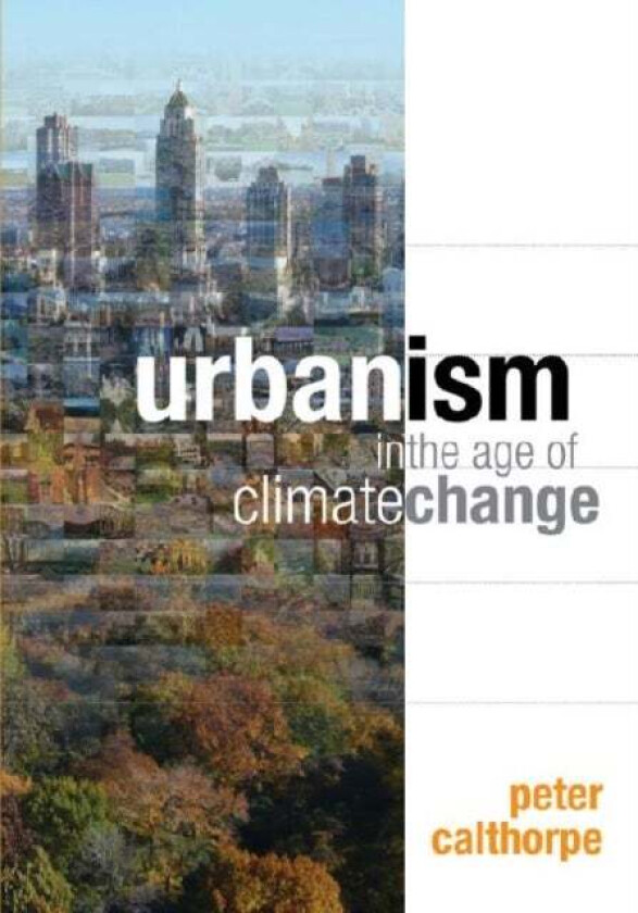 Urbanism in the Age of Climate Change av Peter Calthorpe