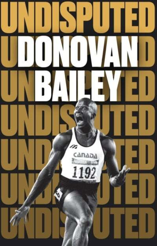 Undisputed: A Champion's Life av Donovan Bailey