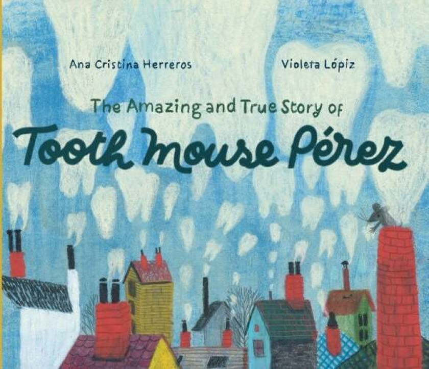 The Amazing and True Story of Tooth Mouse Perez av Ana Cristina Herreros