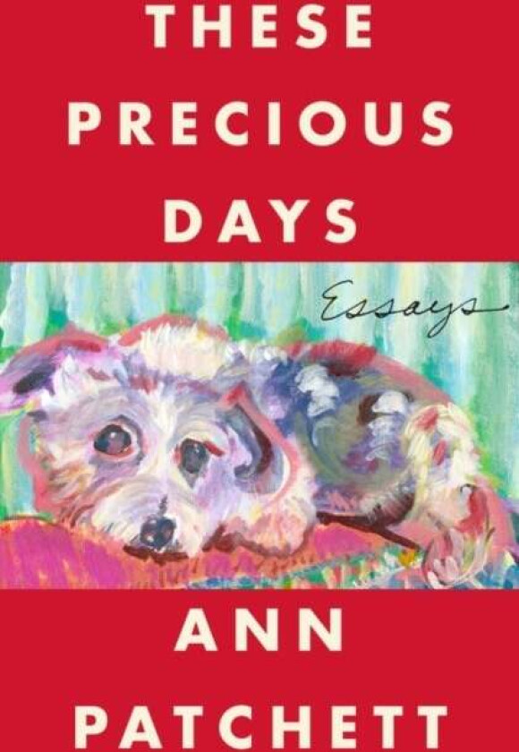 These Precious Days av Ann Patchett