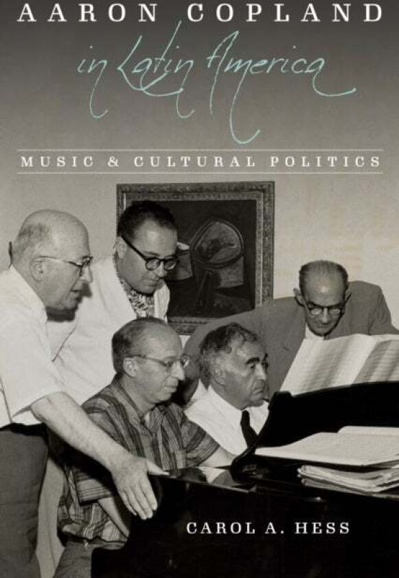 Aaron Copland in Latin America av Carol A. Hess