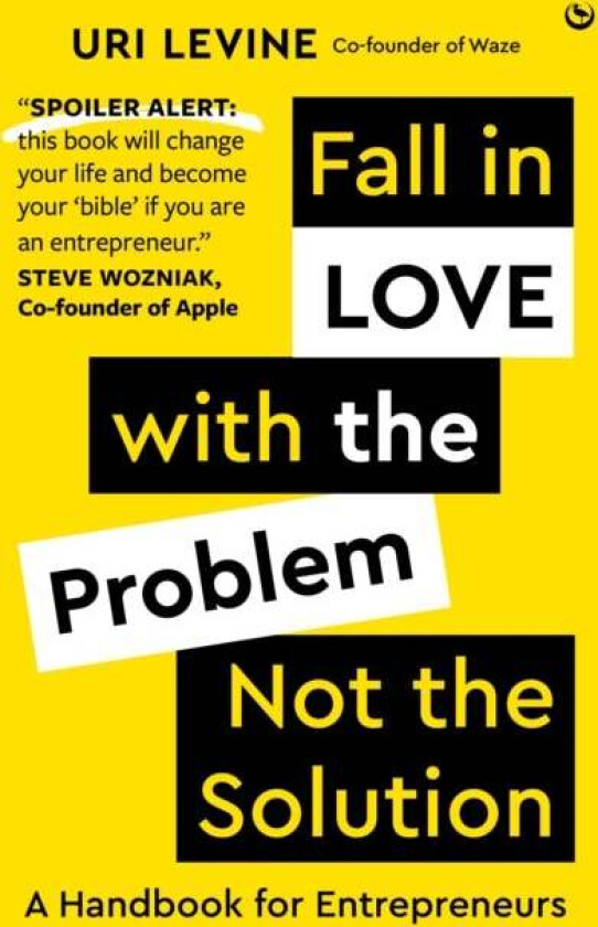 Fall in Love with the Problem, Not the Solution av Uri Levine