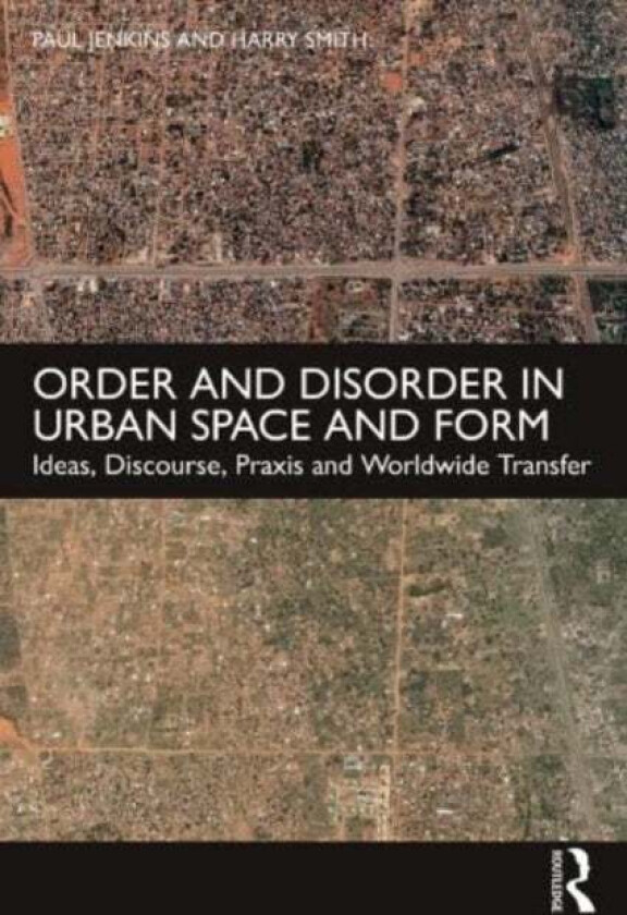 Order and Disorder in Urban Space and Form av Paul (Formerly Winthrop Professor of Acute Medicine at the University of Western Australia and Consultan