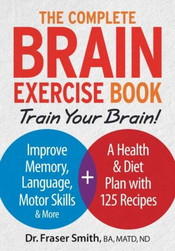 Complete Brain Exercise Book: Train Your Brain - Improve Memory, Language, Motor Skills and More av Fraser Smith