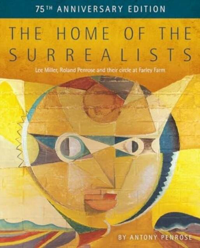 The Home of the Surrealists av Antony Penrose