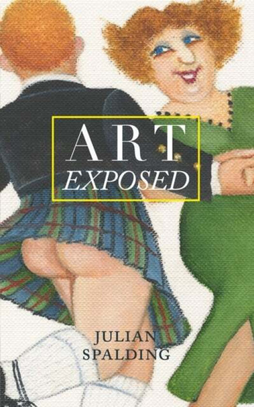 Art Exposed av Julian Spalding