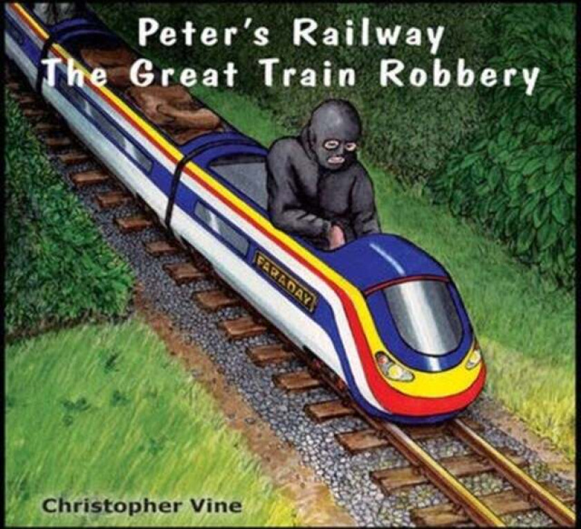 Peter's Railway the Great Train Robbery av Christopher G. C. Vine