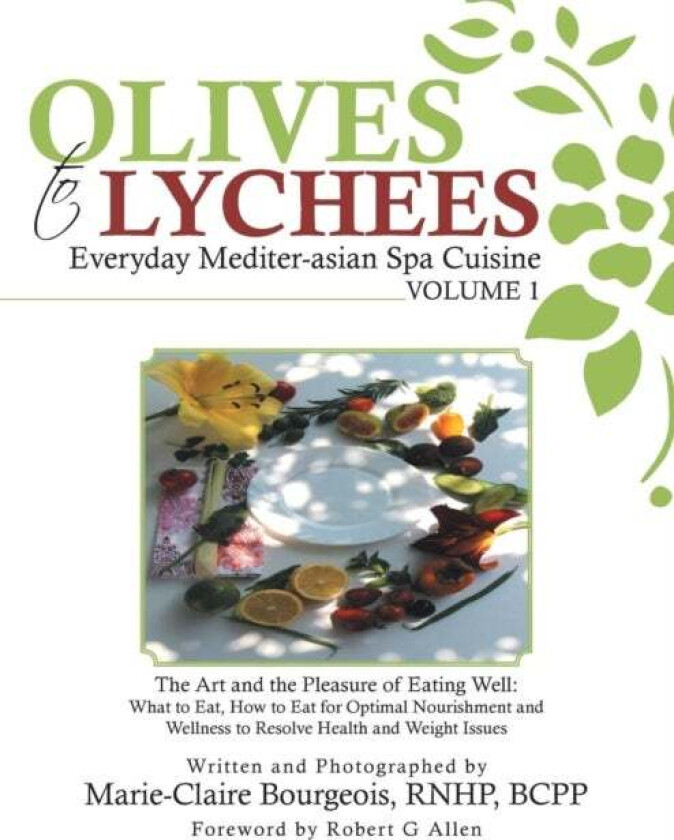 Olives to Lychees Everyday Mediter-asian Spa Cuisine Volume 1 av Marie-Claire Bourgeois