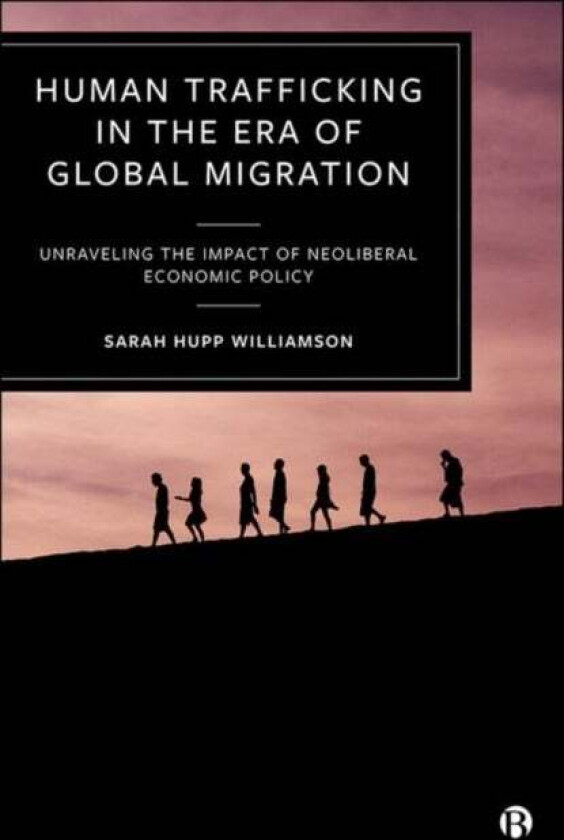 Human Trafficking in the Era of Global Migration av Sarah (University of West Georgia) Hupp Williamson