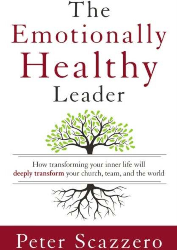 The Emotionally Healthy Leader av Peter Scazzero