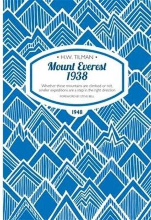 Mount Everest 1938: Whether These Mountains are Climbed or Not, Smaller Expeditions are a Step in th av Major H. W. CBE DSO MC Bar Tilman